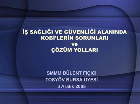 PPT İŞ SAĞLIĞI VE GÜVENLİĞİ ALANINDA KOBİLERİN SORUNLARI ve ÇÖZÜM