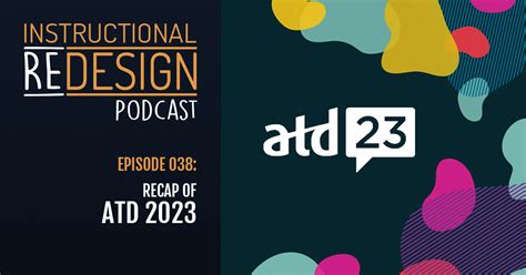 Ep 038 Recap Of Atd 2023 Instructional Redesign Podcast