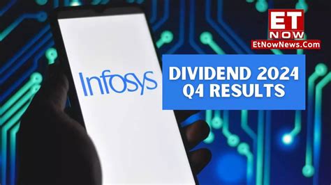 Infosys Q4 2024 Quarterly Results Highest Ever Dividend Amount