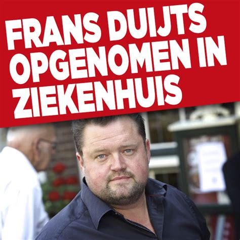 Frans Duijts Opgenomen In Ziekenhuis Ditjes En Datjes