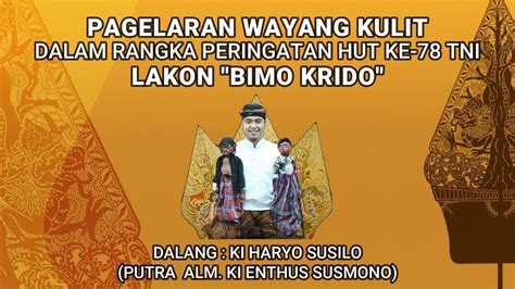 Pagelaran Wayang Kulit HUT TNI Ke 78 Lakon Bimo Krido Ki Haryo