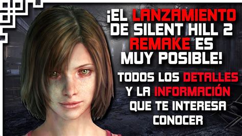 SILENT HILL 2 REMAKE TODOS LOS DETALLES Y LA INFORMACIÓN HASTA LA