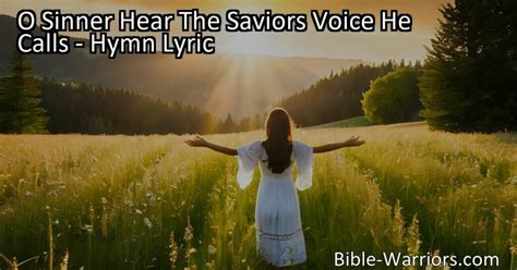 O Sinner Hear The Saviors Voice He Calls Hymn Lyric Bible Warriors