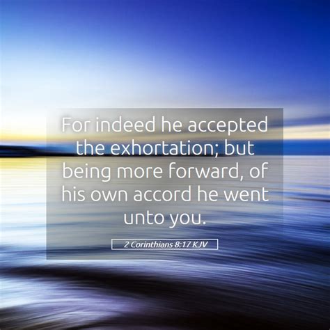 Corinthians Kjv For Indeed He Accepted The Exhortation But Being