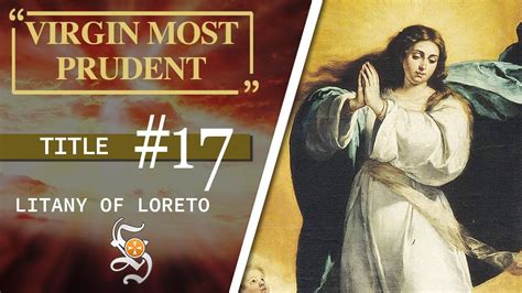 Litany Of Loreto Title 17 Virgin Most Prudent Youtube