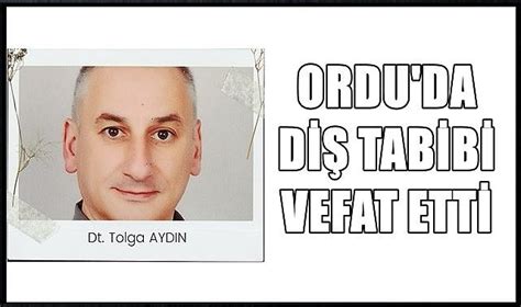 Ordu Da Sa L K Camias N N Ac G N Di Tabibi Tolga Ayd N Vefat Etti