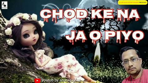 Chod Ke Na Ja O Piya Maine Tujhko Ye Dil De Diya Sad Songs Youtube