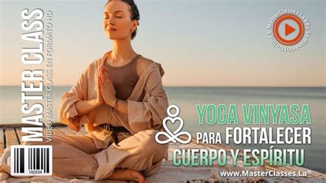 Yoga Vinyasa para Fortalecer Cuerpo y Espíritu CursosExclusivos