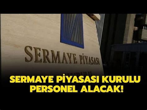 Sermaye Piyasas Kurulu Memur Al M Yapacak Youtube