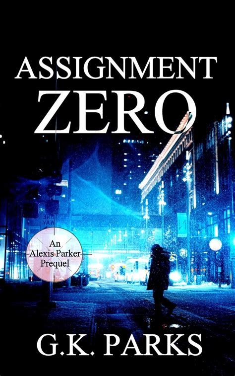 Assignment Zero Alexis Parker EBook Parks G K Amazon Co Uk