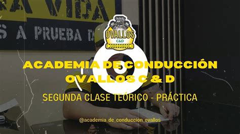 SEGUNDA CLASE TEÓRICO PRÁCTICA ACCADEMIA DE CONDUCCIÓN OVALLOS C D