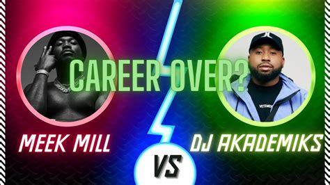 Dj Akademiks Destroys Meek Mill S Career Youtube