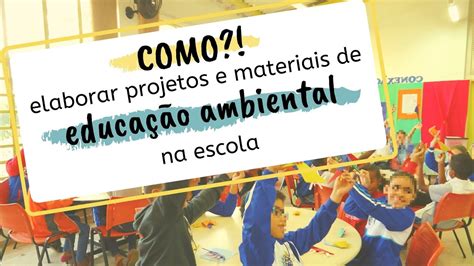 Como Elaborar Projetos E Materiais Educativos De Educação Ambiental Na