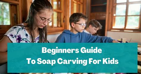 Ultimate Guide To Soap Carving For Beginners And Kids The Curiously