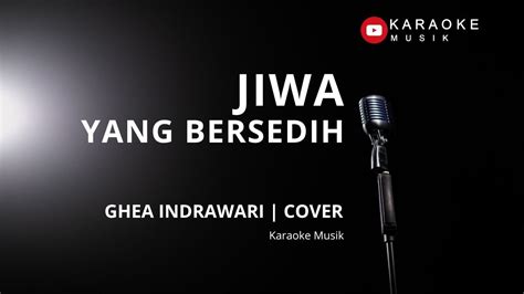 ghea indrawari jiwa  bersedih  cover karaoke lirik  vokal