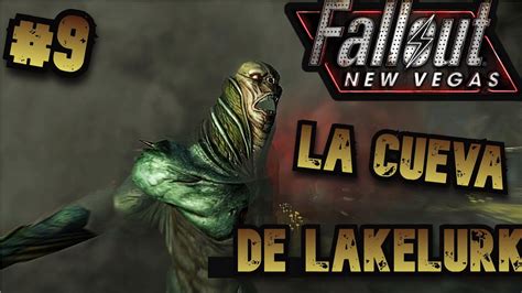 Fallout New Vegas Cap 9 Las Cuevas De Los Lakelurk En Español Con