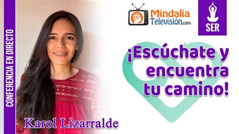 Escúchate y encuentra tu camino por Karol Lizarralde YouTube