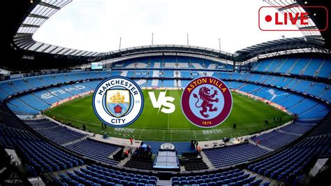 Manchester City Vs Aston Villa Live Stream Watch Along W Avfcstatto