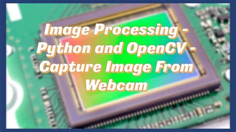 Image Processing Python And Opencv Capture Image From Webcam