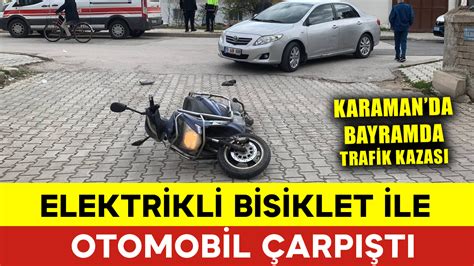 Karaman da Bayramda Elektrikli Bisiklet Kazası