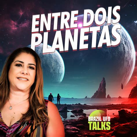 Entre Dois Planetas Brazil Ufo Talks Brazil Ufo Podcast On Spotify