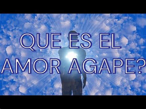 El amor ágape Amor incondicional altruista y desinteresado YouTube