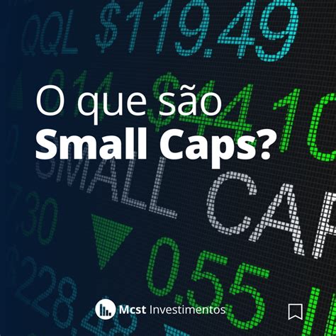 Small Caps O Que São Entenda Como Investir Nesse Tipo De Ação Mcst