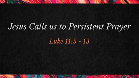 Jesus Calls Us To Persistent Prayer Logos Sermons