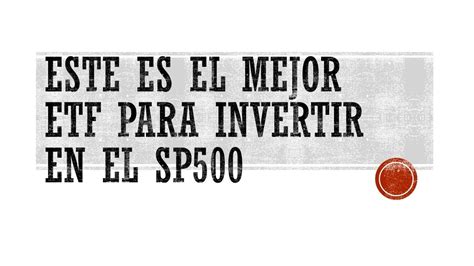 Este Es El Mejor Etf Para Invertir En El Sp500 A Largo Plazo Youtube