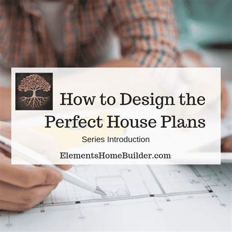 How to Design the Perfect House Plans | Elements Design Build™