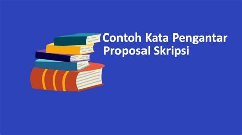 Kumpulan Contoh Kata Pengantar Proposal Skripsi Singkat Baik Dan Benar Bisa Langsung Digunakan