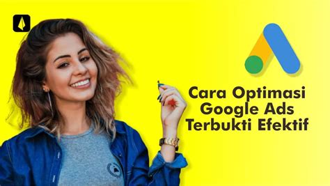 Cara Optimasi Google Ads Yang Terbukti Efektif