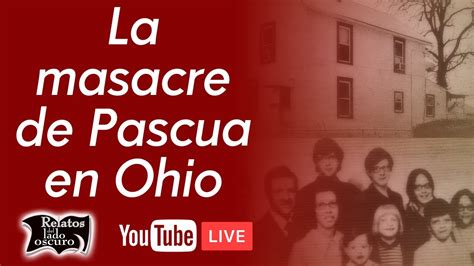 La Masacre De Pascua En Ohio Relatos Del Lado Oscuro Youtube