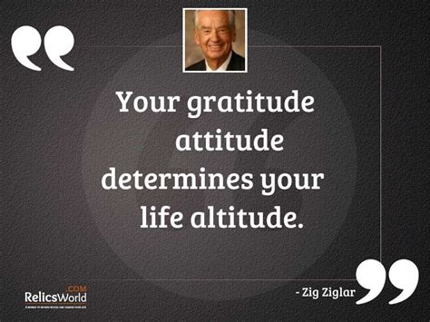 Your Gratitude Attitude Determines Your Inspirational Quote By Zig