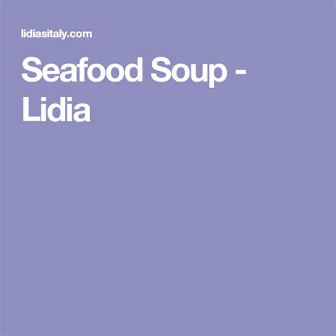 Seafood Soup - Lidia | Seafood soup, Seafood, Soup