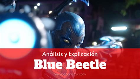 Blue Beetle Análisis y Explicación El Sabanero X