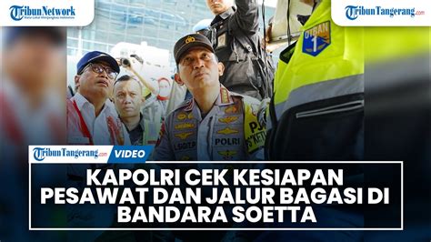 Kapolri Cek Kesiapan Pesawat Dan Jalur Bagasi Di Bandara Soetta Demi