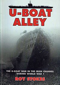 U Boat Alley The U Boat War In The Irish Channel During World War One