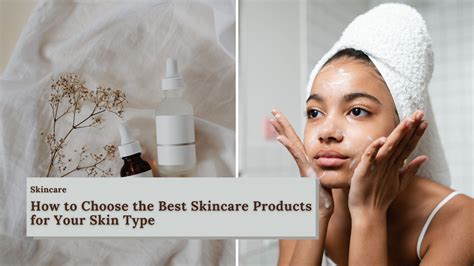 How To Choose The Best Skincare Products For Your Skin Type Daylite Org