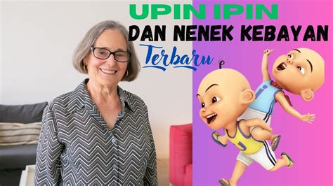 Upin Ipin Dan Nenek Kebayan Terbaru Youtube