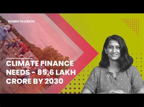 Climate Finance Needs Could Cost India 85 6 Lakh Crore By 2030