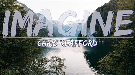 Chris Kläfford Imagine Lyrics Full Audio 4k Video YouTube