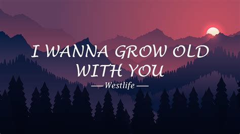 I Wanna Grow Old With You Westlife Lyrics By Alon Vibes YouTube