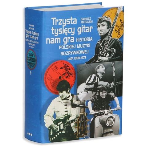 Trzysta tysięcy gitar nam gra Historia polskiej muzyki rozrywkowej