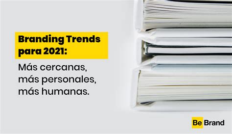 Las Tendencias En Branding Para 2021 Bebrand Comunicación