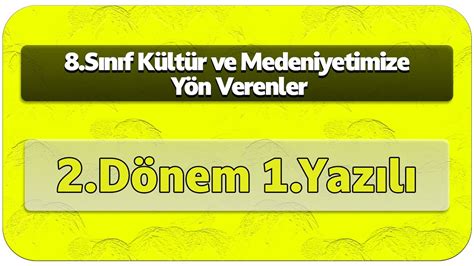 8 Sınıf Kültür ve Medeniyetimize Yön Verenler 2 Dönem 1 Yazılı