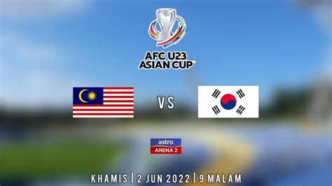 Malaysia Vs Korea Selatan Piala Asia U Live Streaming Di Astro Arena