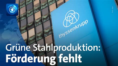 Gr Ne Stahlproduktion Thyssenkrupp Dr Ngt Auf F Rderung Youtube