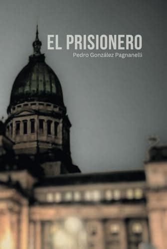 El Prisionero Mariano Foster By Pedro Gonzalez Pagnanelli Goodreads