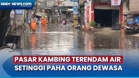 Hujan Deras Kawasan Pasar Kambing Terendam Air Setinggi Paha Orang